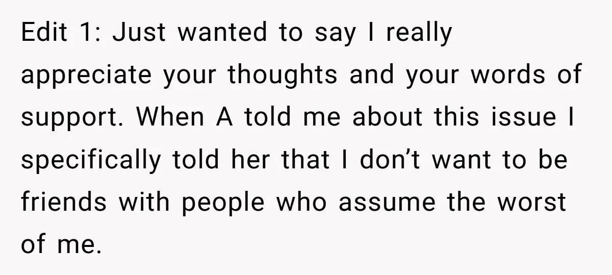 Edit 1: Just wanted to say I really appreciate your thoughts and your words of support. When A told me about this issue I specifically told her that I don’t...
