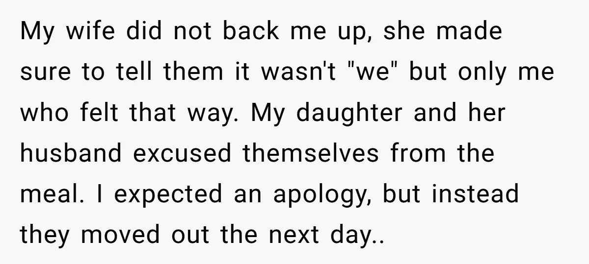My wife did not back me up, she made sure to tell them it wasn't "we" but only me who felt that way. My daughter and her husband excused themselves...