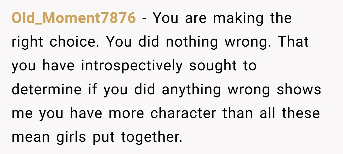 Old_Moment7876 − You are making the right choice. You did nothing wrong. That you have introspectively sought to determine if you did anything wrong shows me you have more character...