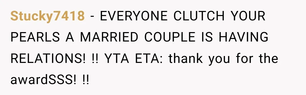 Stucky7418 − EVERYONE CLUTCH YOUR PEARLS A MARRIED COUPLE IS HAVING RELATIONS! !! YTA ETA: thank you for the awardSSS! !!