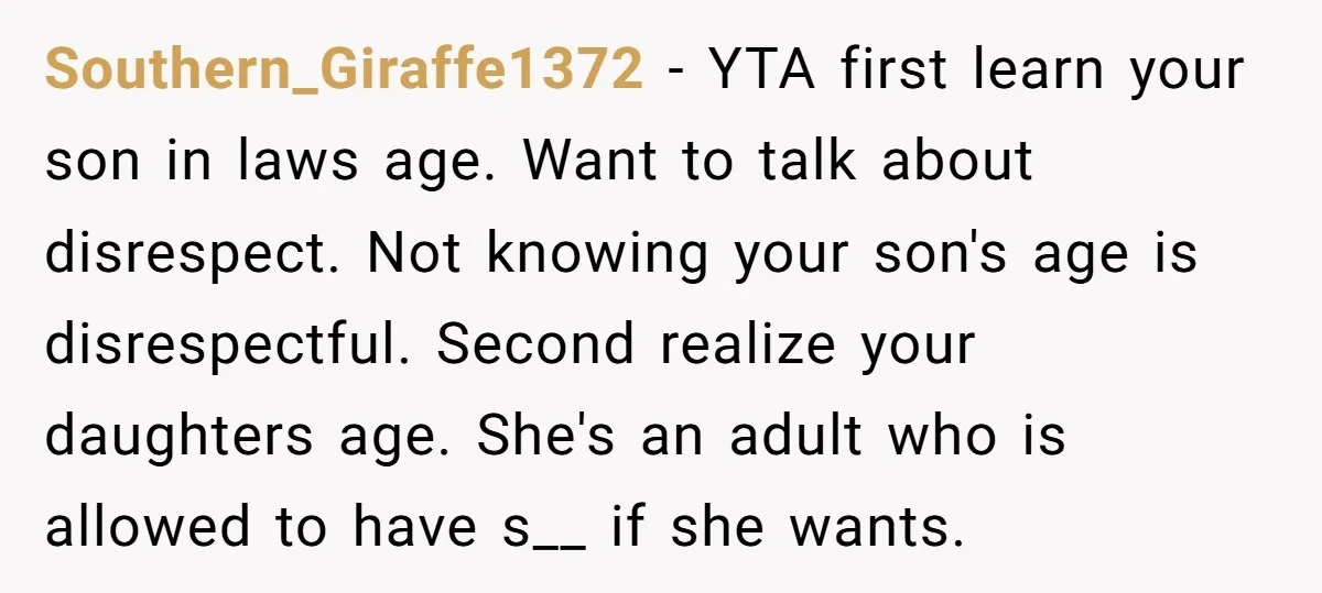 Southern_Giraffe1372 − YTA first learn your son in laws age. Want to talk about disrespect. Not knowing your son's age is disrespectful. Second realize your daughters age. She's an adult...
