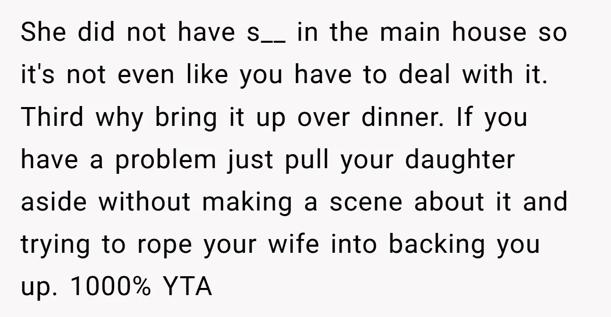 She did not have s__ in the main house so it's not even like you have to deal with it. Third why bring it up over dinner. If you have...