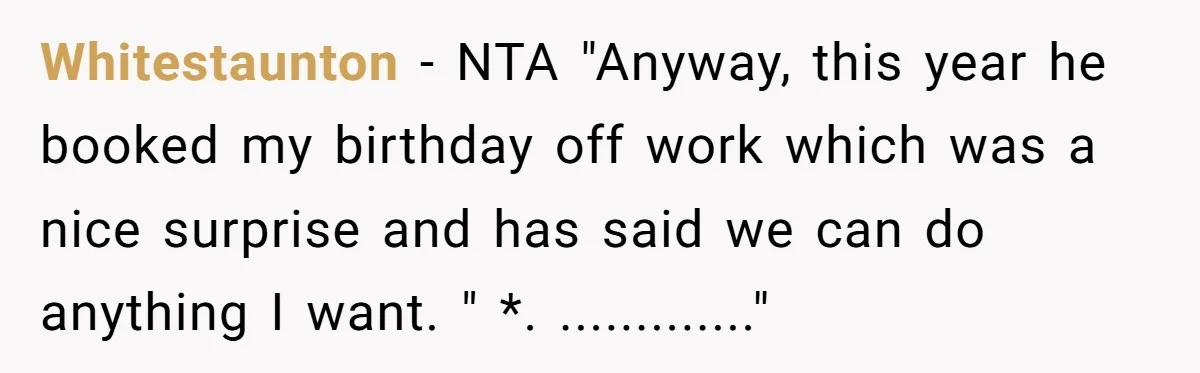 Whitestaunton − NTA "Anyway, this year he booked my birthday off work which was a nice surprise and has said we can do anything I want. " *. ............."