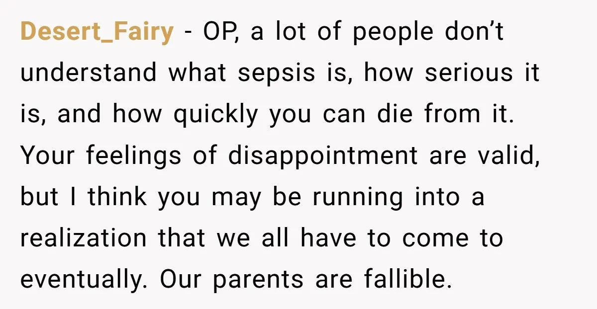 Desert_Fairy - OP, a lot of people don’t understand what sepsis is, how serious it is, and how quickly you can die from it. Your feelings of disappointment are valid,...