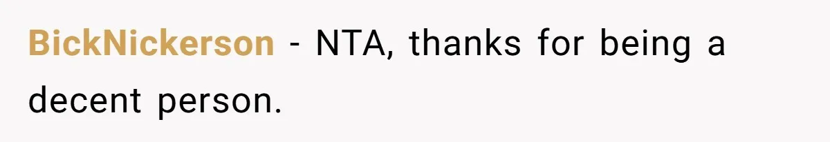 BickNickerson − NTA, thanks for being a decent person.