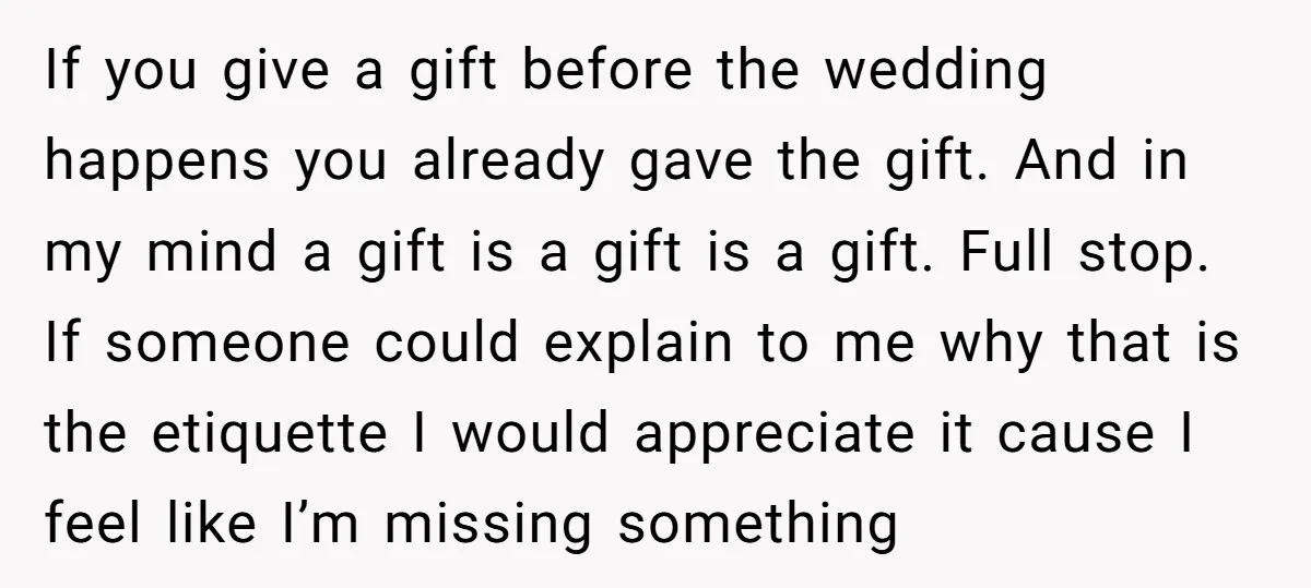 If you give a gift before the wedding happens you already gave the gift. And in my mind a gift is a gift is a gift. Full stop. If someone...