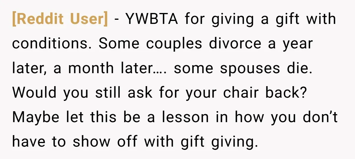 [Reddit User] − YWBTA for giving a gift with conditions. Some couples divorce a year later, a month later…. some spouses die. Would you still ask for your chair back?...
