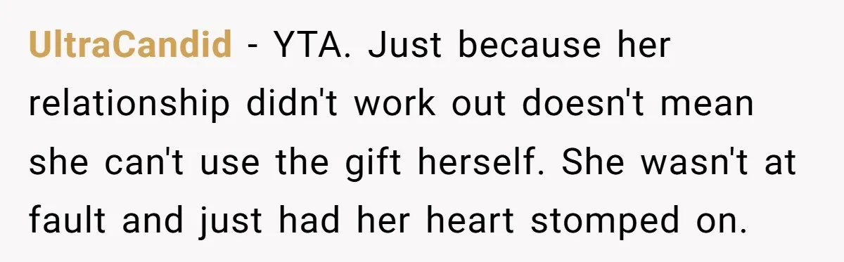 UltraCandid − YTA. Just because her relationship didn't work out doesn't mean she can't use the gift herself. She wasn't at fault and just had her heart stomped on.