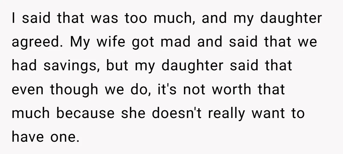 I said that was too much, and my daughter agreed. My wife got mad and said that we had savings, but my daughter said that even though we do, it's...