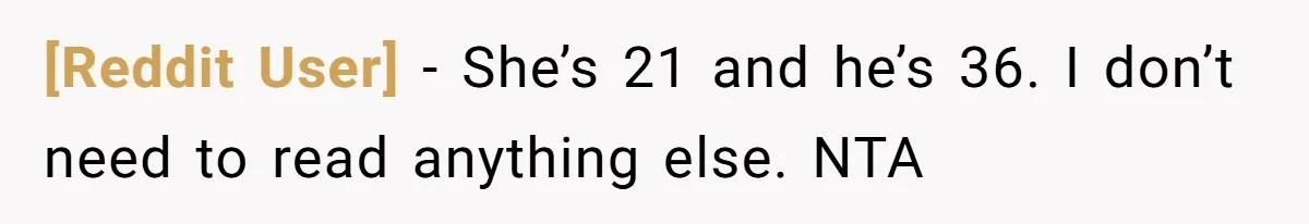 [Reddit User] − She’s 21 and he’s 36. I don’t need to read anything else. NTA
