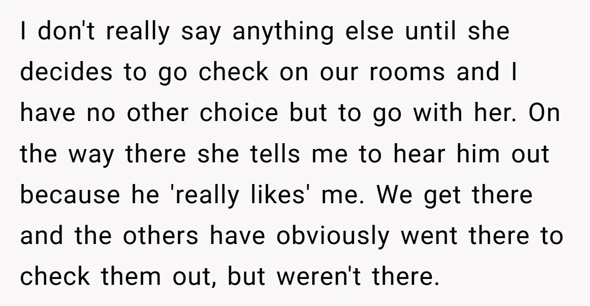 I don't really say anything else until she decides to go check on our rooms and I have no other choice but to go with her. On the way there...