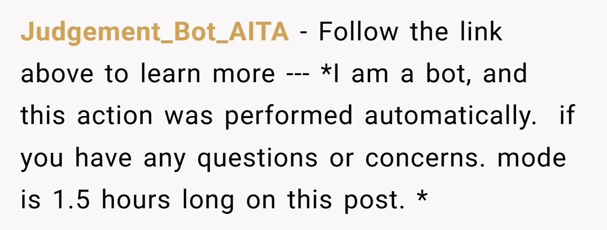 Judgement_Bot_AITA − Follow the link above to learn more --- *I am a bot, and this action was performed automatically. if you have any questions or concerns. mode is 1.5...