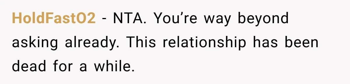 HoldFastO2 − NTA. You’re way beyond asking already. This relationship has been dead for a while.