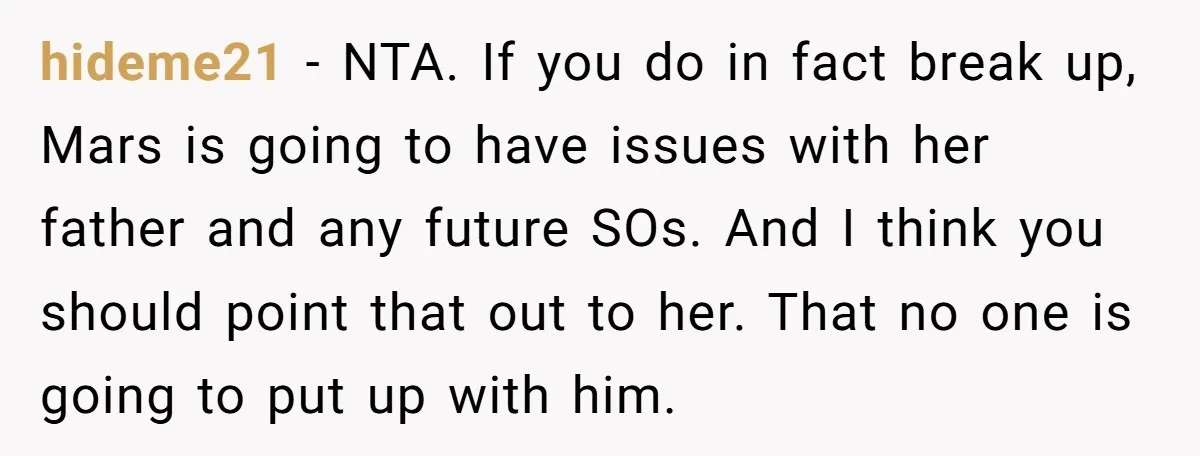 hideme21 - NTA. If you do in fact break up, Mars is going to have issues with her father and any future SOs. And I think you should point that...