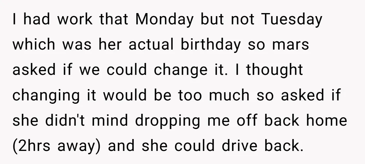 I had work that Monday but not Tuesday which was her actual birthday so mars asked if we could change it. I thought changing it would be too much so...