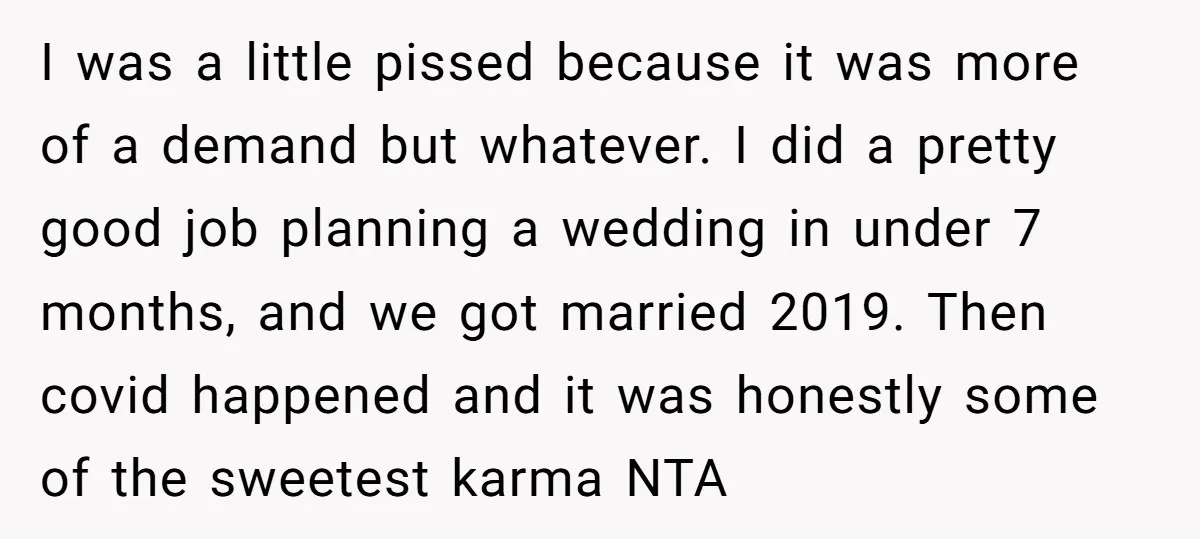 I was a little pissed because it was more of a demand but whatever. I did a pretty good job planning a wedding in under 7 months, and we got...