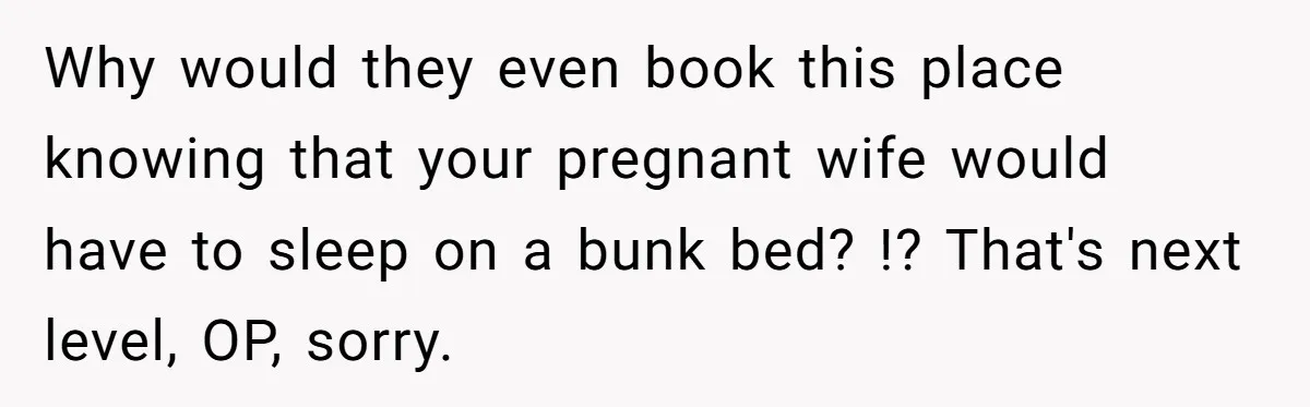 Why would they even book this place knowing that your pregnant wife would have to sleep on a bunk bed? !? That's next level, OP, sorry.