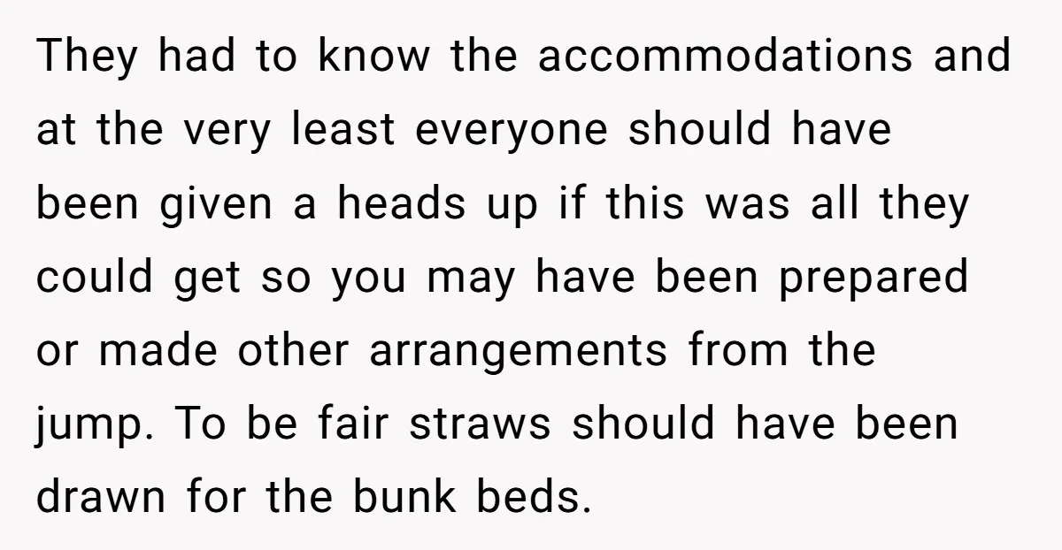 They had to know the accommodations and at the very least everyone should have been given a heads up if this was all they could get so you may have...
