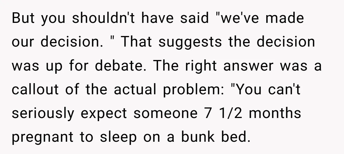 But you shouldn't have said "we've made our decision. " That suggests the decision was up for debate. The right answer was a callout of the actual problem: "You can't...