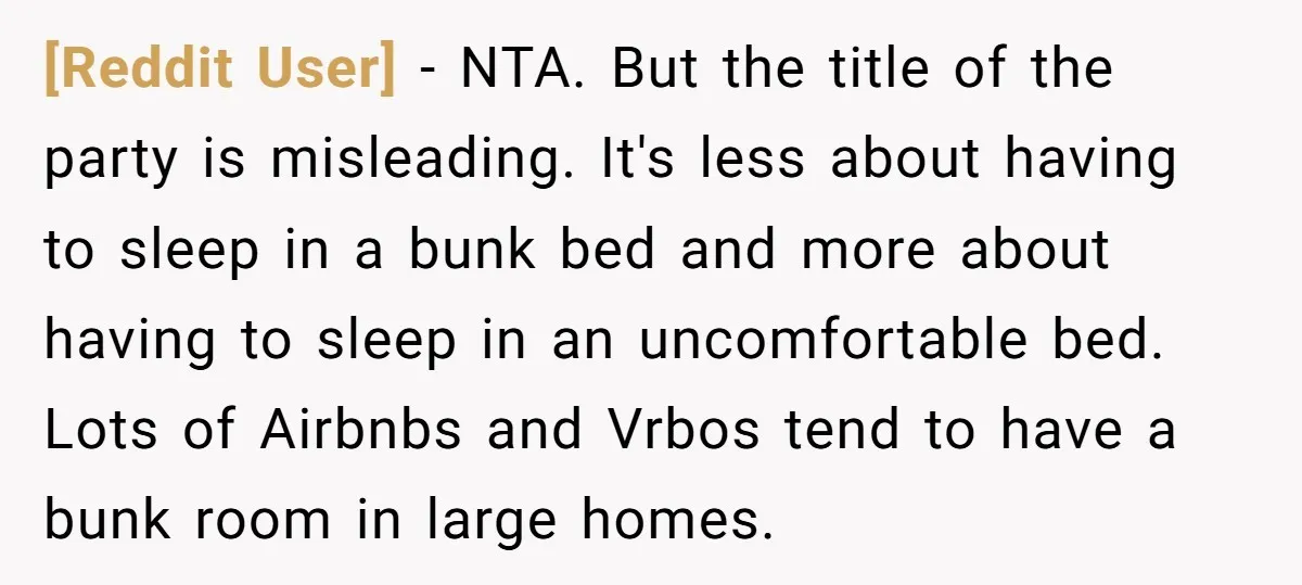[Reddit User] − NTA. But the title of the party is misleading. It's less about having to sleep in a bunk bed and more about having to sleep in an...