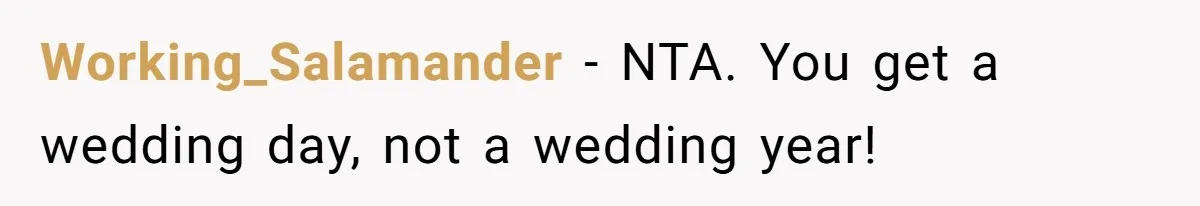 Working_Salamander - NTA. You get a wedding day, not a wedding year!