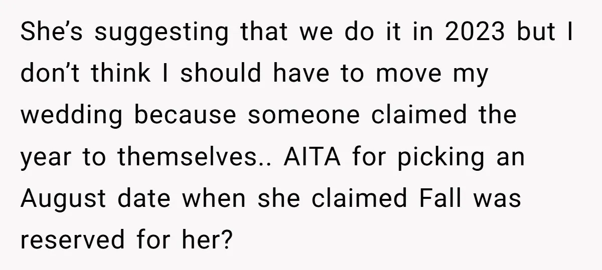 She’s suggesting that we do it in 2023 but I don’t think I should have to move my wedding because someone claimed the year to themselves.. AITA for picking an...