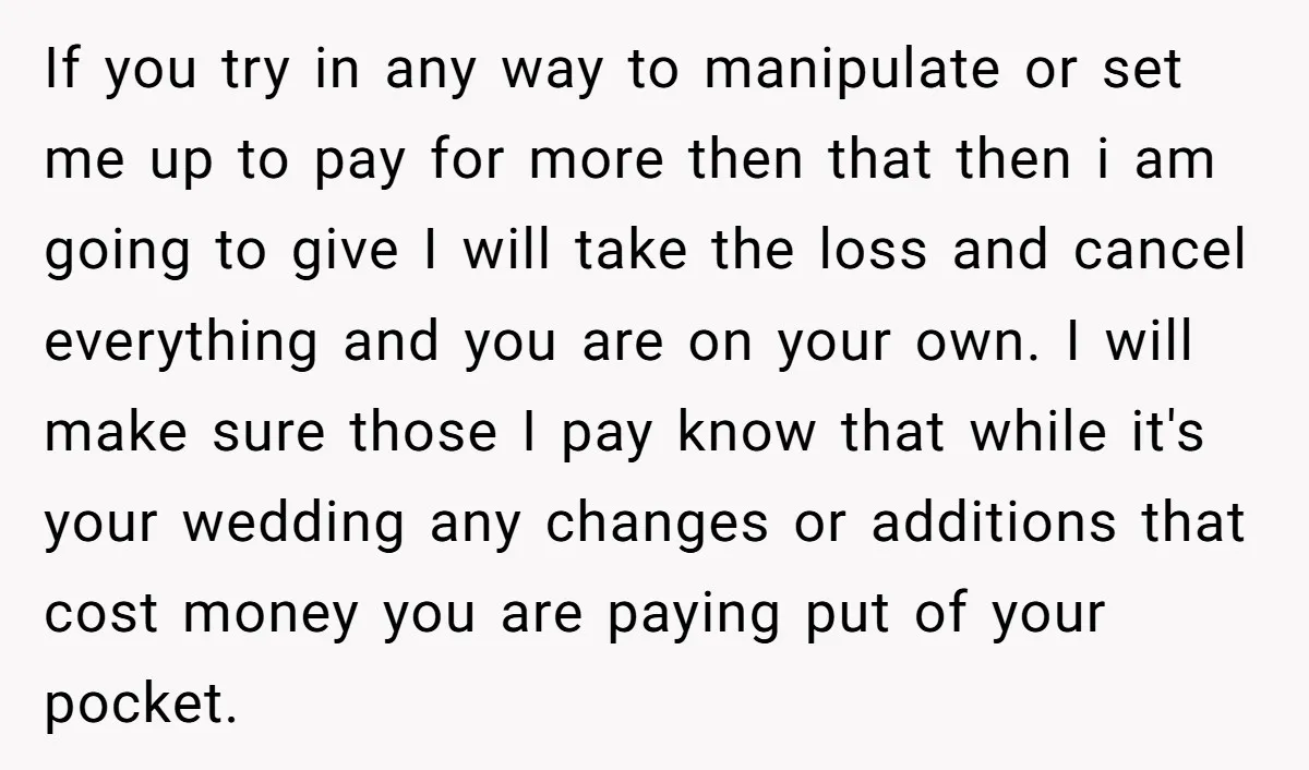 If you try in any way to manipulate or set me up to pay for more then that then i am going to give I will take the loss and...