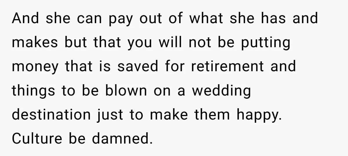 And she can pay out of what she has and makes but that you will not be putting money that is saved for retirement and things to be blown on...