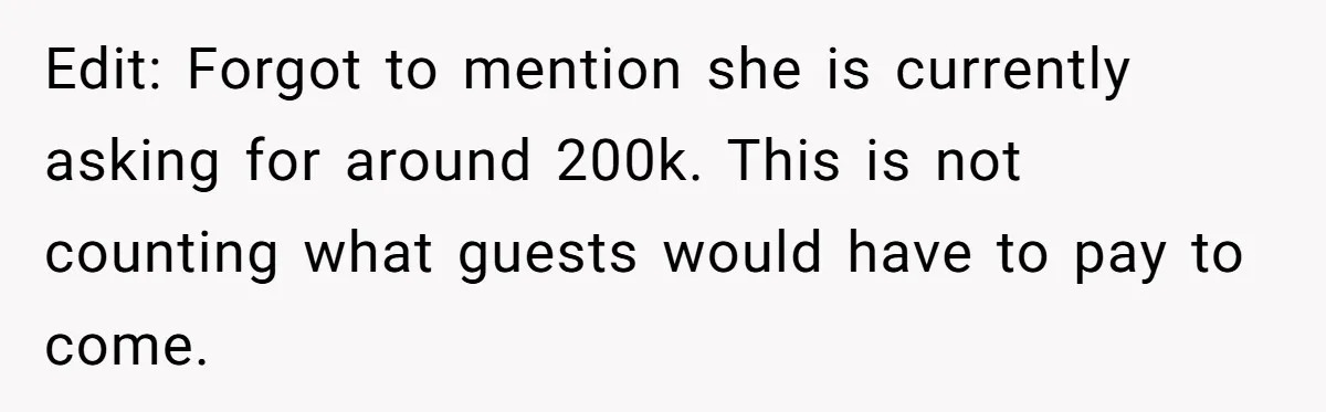 Edit: Forgot to mention she is currently asking for around 200k. This is not counting what guests would have to pay to come.