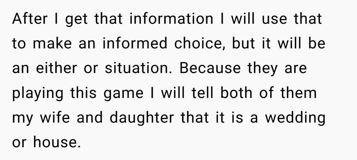 After I get that information I will use that to make an informed choice, but it will be an either or situation. Because they are playing this game I will...