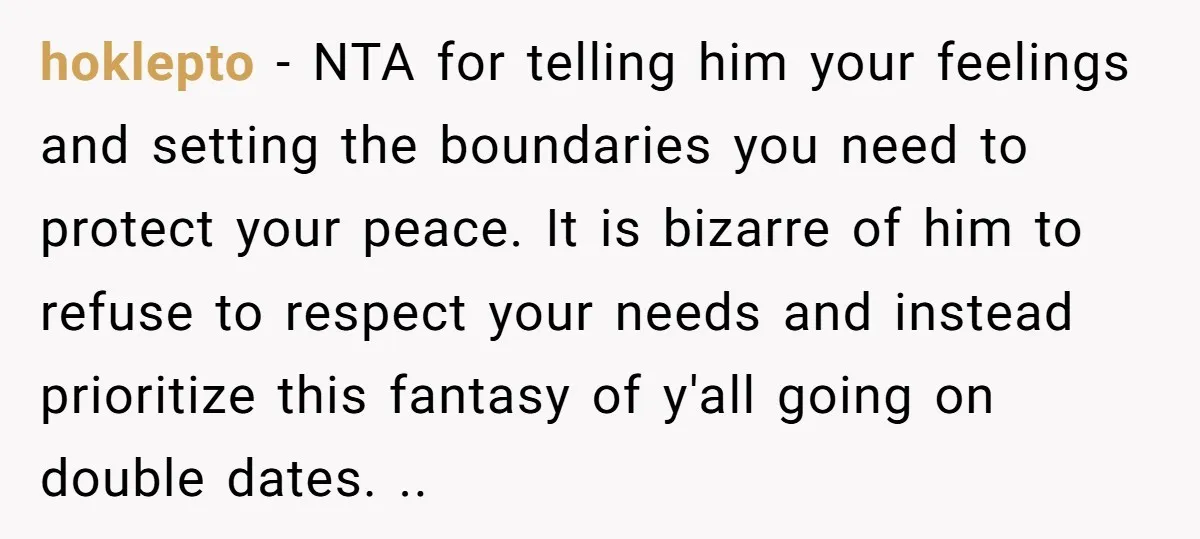 hoklepto − NTA for telling him your feelings and setting the boundaries you need to protect your peace. It is bizarre of him to refuse to respect your needs and...