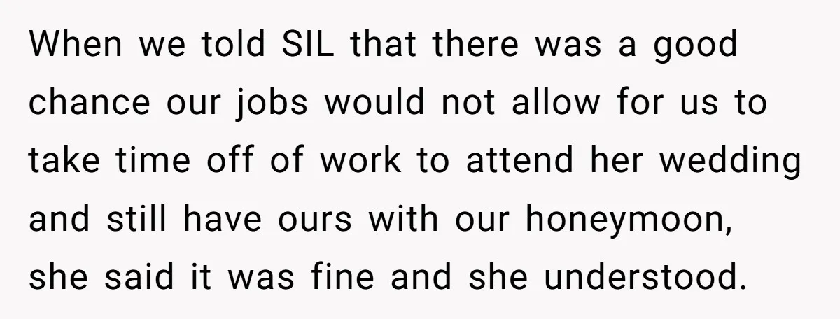 When we told SIL that there was a good chance our jobs would not allow for us to take time off of work to attend her wedding and still have...