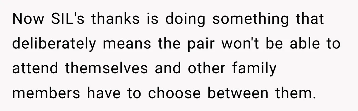 Now SIL's thanks is doing something that deliberately means the pair won't be able to attend themselves and other family members have to choose between them.