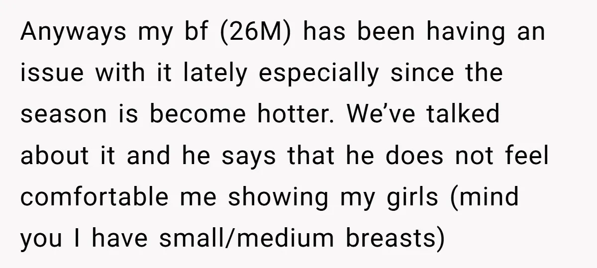 Anyways my bf (26M) has been having an issue with it lately especially since the season is become hotter. We’ve talked about it and he says that he does not...