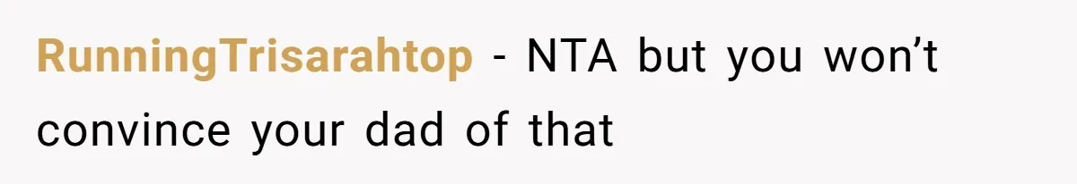 RunningTrisarahtop − NTA but you won’t convince your dad of that