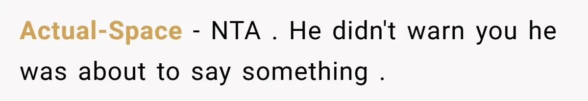Actual-Space − NTA . He didn't warn you he was about to say something .