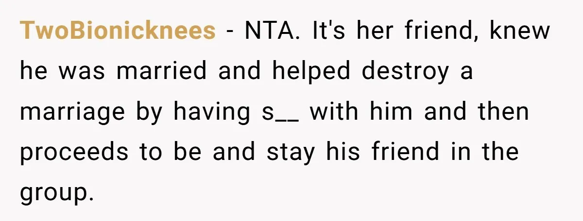 TwoBionicknees − NTA. It's her friend, knew he was married and helped destroy a marriage by having s__ with him and then proceeds to be and stay his friend in...