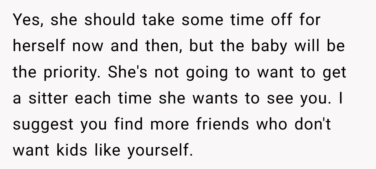 Yes, she should take some time off for herself now and then, but the baby will be the priority. She's not going to want to get a sitter each time...