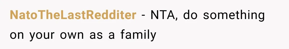 NatoTheLastRedditer - NTA, do something on your own as a family