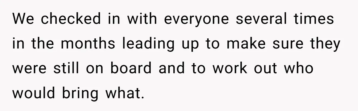We checked in with everyone several times in the months leading up to make sure they were still on board and to work out who would bring what.
