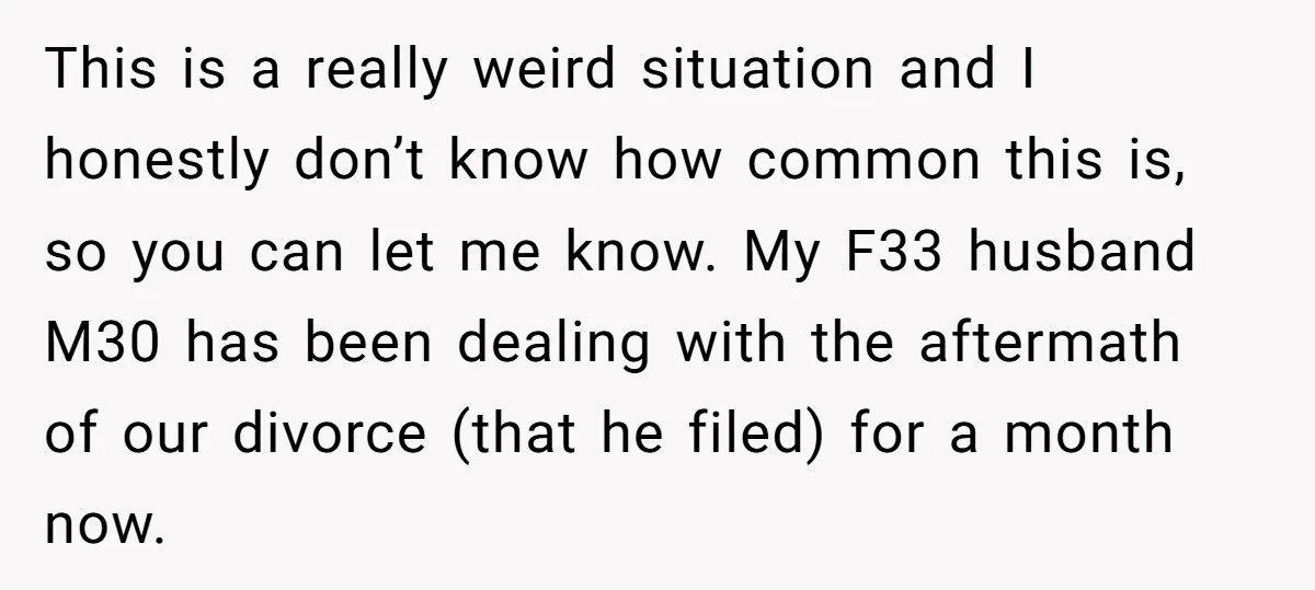 This is a really weird situation and I honestly don’t know how common this is, so you can let me know. My F33 husband M30 has been dealing with the...