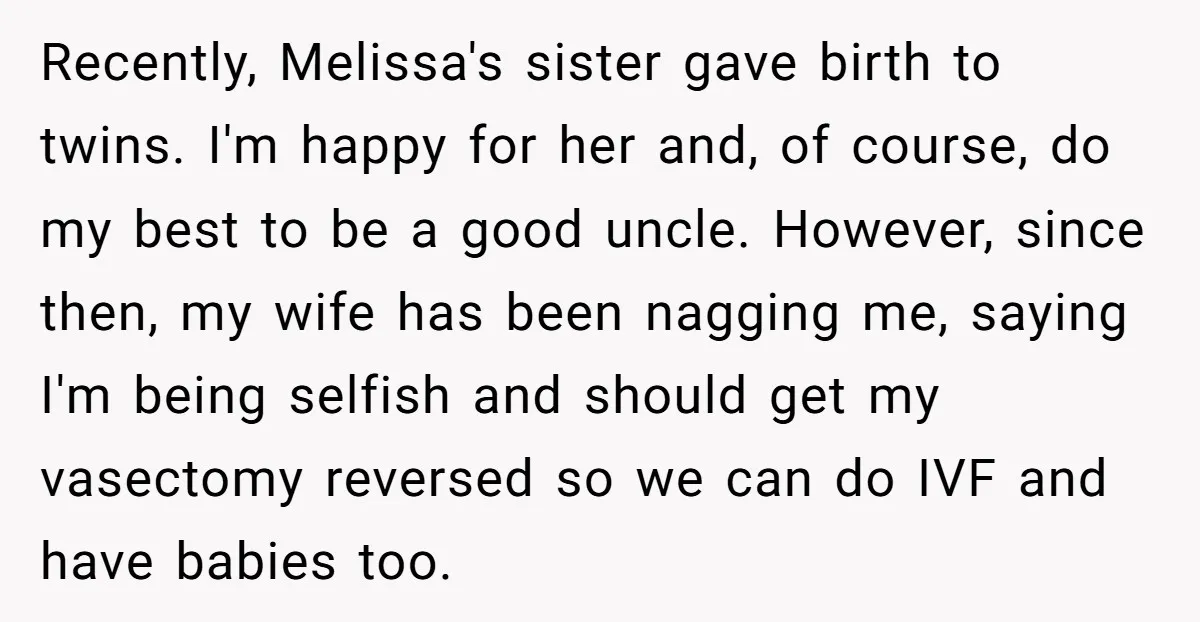 Recently, Melissa's sister gave birth to twins. I'm happy for her and, of course, do my best to be a good uncle. However, since then, my wife has been nagging...