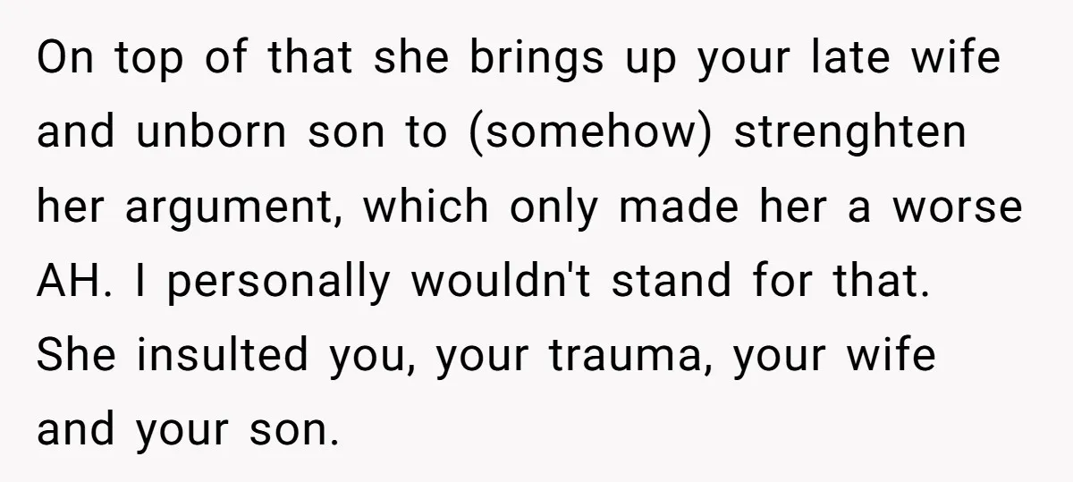 On top of that she brings up your late wife and unborn son to (somehow) strenghten her argument, which only made her a worse AH. I personally wouldn't stand for...