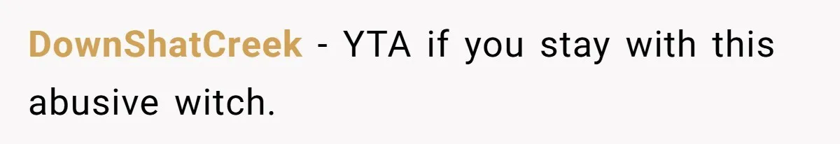 DownShatCreek − YTA if you stay with this abusive witch.