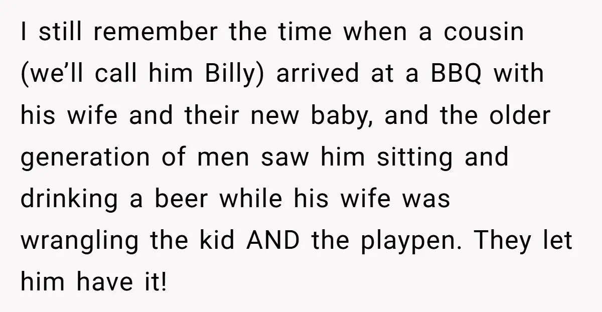 I still remember the time when a cousin (we’ll call him Billy) arrived at a BBQ with his wife and their new baby, and the older generation of men saw...