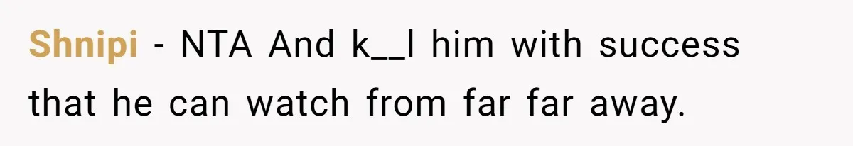 Shnipi − NTA And k__l him with success that he can watch from far far away.