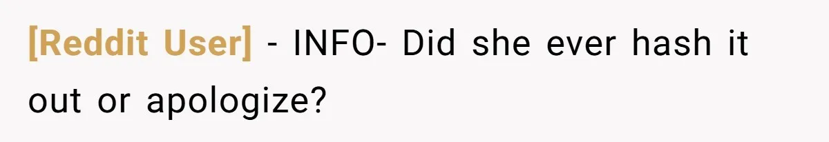 [Reddit User] − INFO- Did she ever hash it out or apologize?
