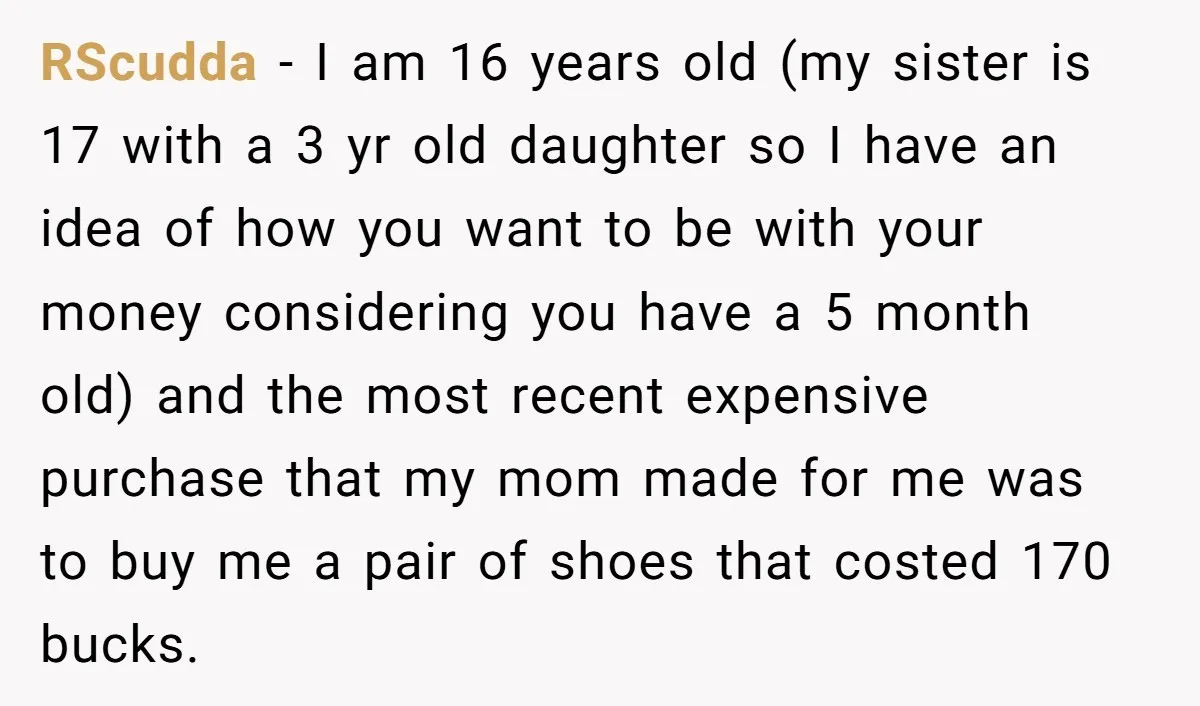 RScudda - I am 16 years old (my sister is 17 with a 3 yr old daughter so I have an idea of how you want to be with your...
