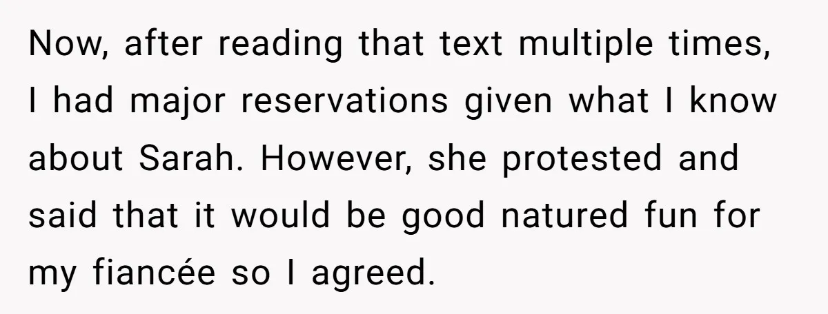 Now, after reading that text multiple times, I had major reservations given what I know about Sarah. However, she protested and said that it would be good natured fun for...