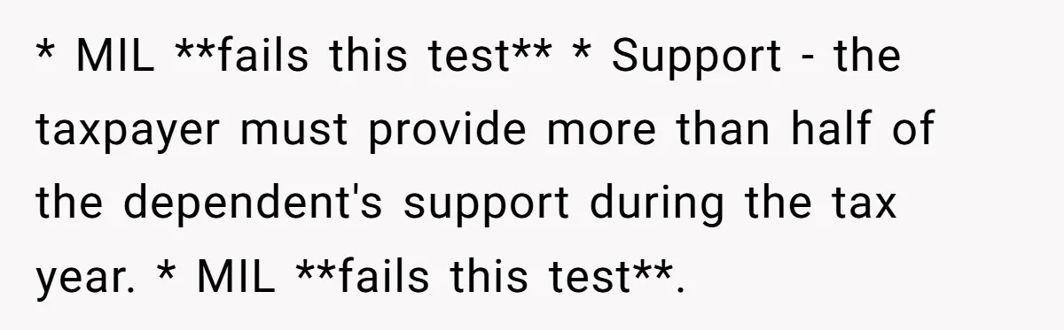 * MIL **fails this test** * Support - the taxpayer must provide more than half of the dependent's support during the tax year. * MIL **fails this test**.